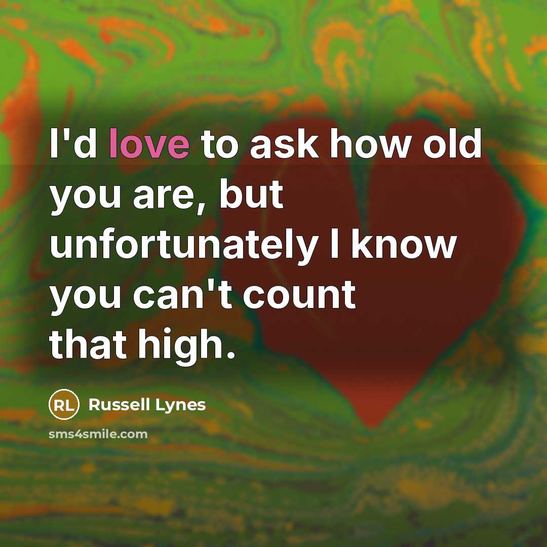 “I'd love to ask how old you are, but unfortunately…” quote by Russell Lynes