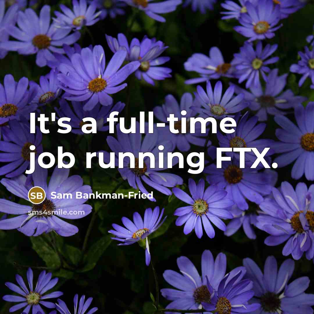 “It's a full-time job running FTX.…” quote by Sam Bankman-Fried