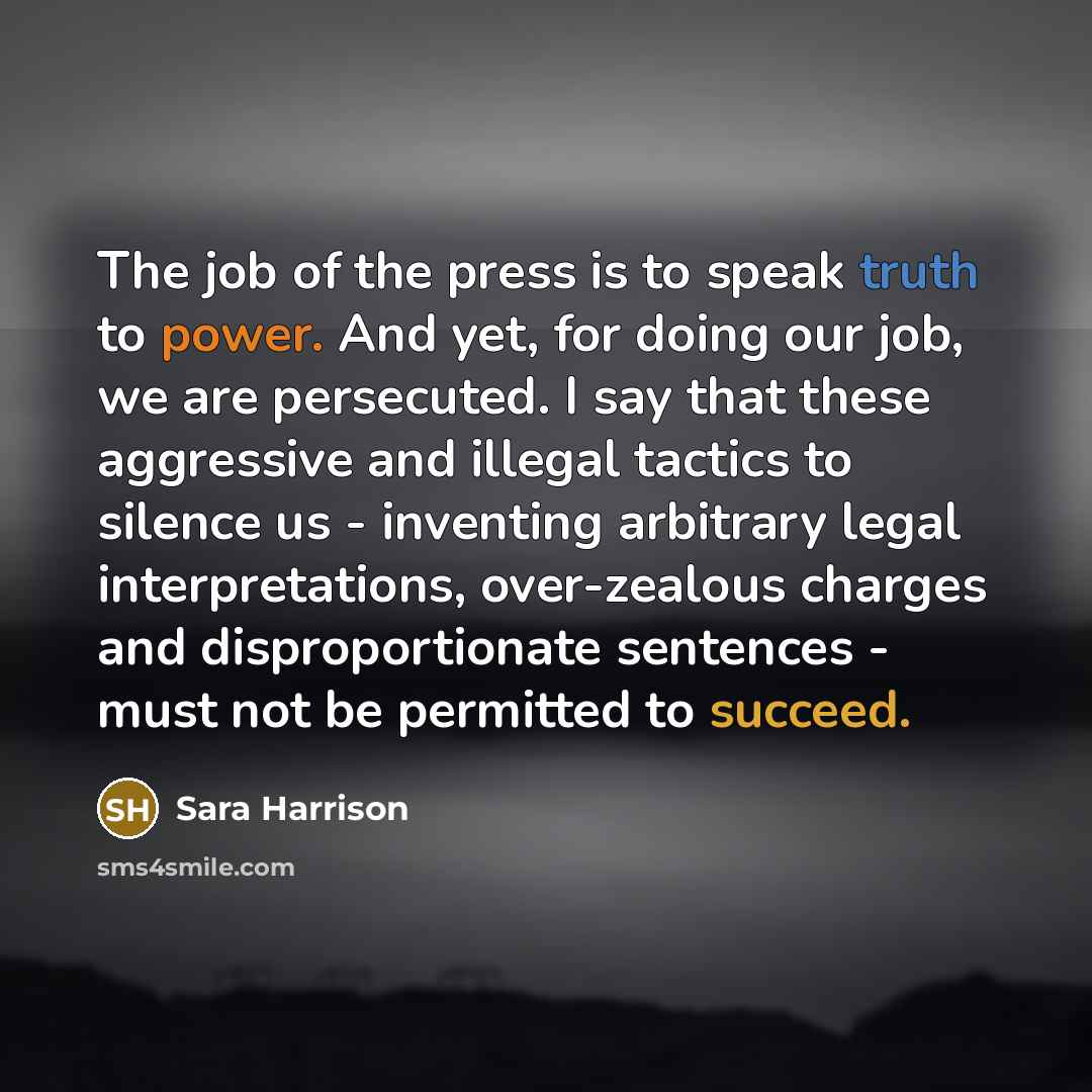 “The job of the press is to speak truth to…” quote by Sara Harrison