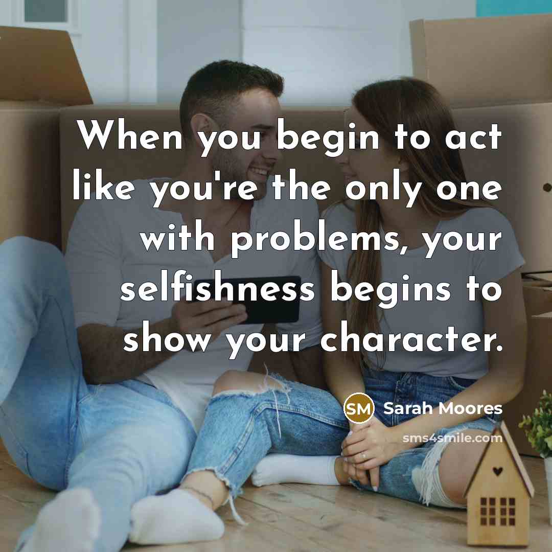 “When you begin to act like you're the only one…” quote by Sarah Moores