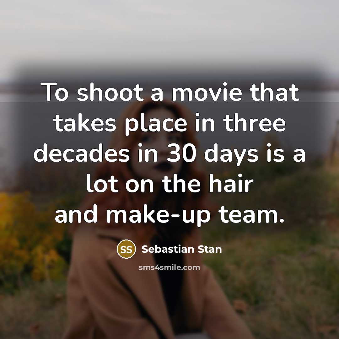 “To shoot a movie that takes place in three decades…” quote by Sebastian Stan