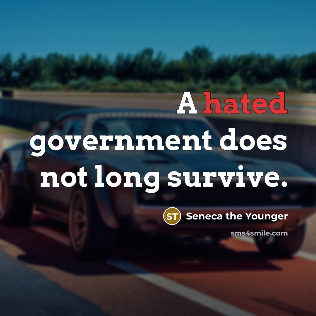 “A hated government does not long survive.…” quote by Seneca the Younger