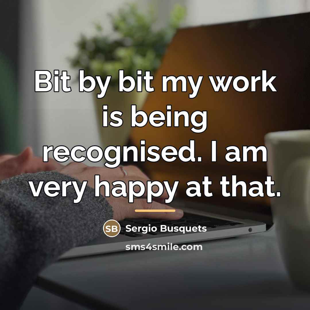 “Bit by bit my work is being recognised. I am…” quote by Sergio Busquets