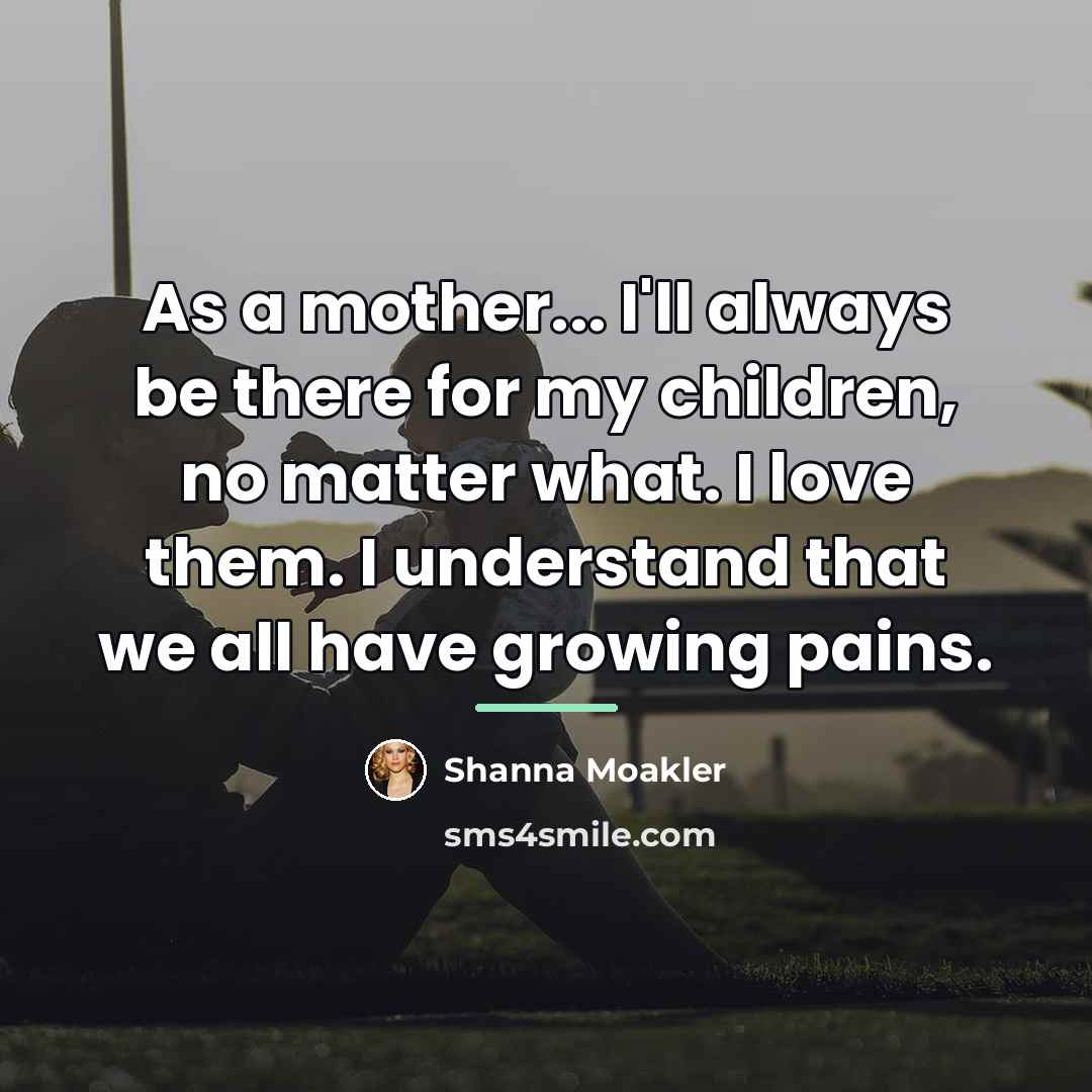 “As a mother... I'll always be there for my children,…” quote by Shanna Moakler