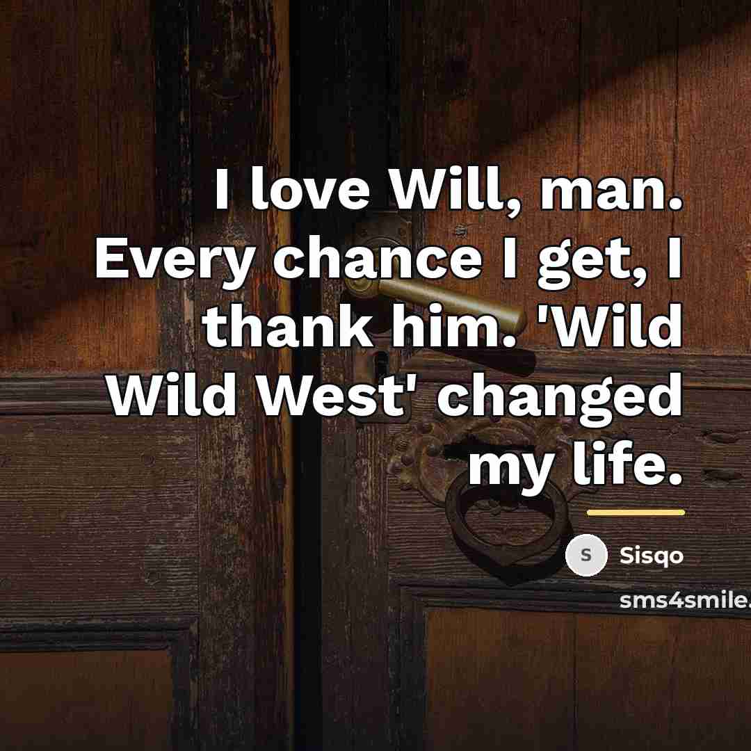 “I love Will, man. Every chance I get, I thank…” quote by Sisqo