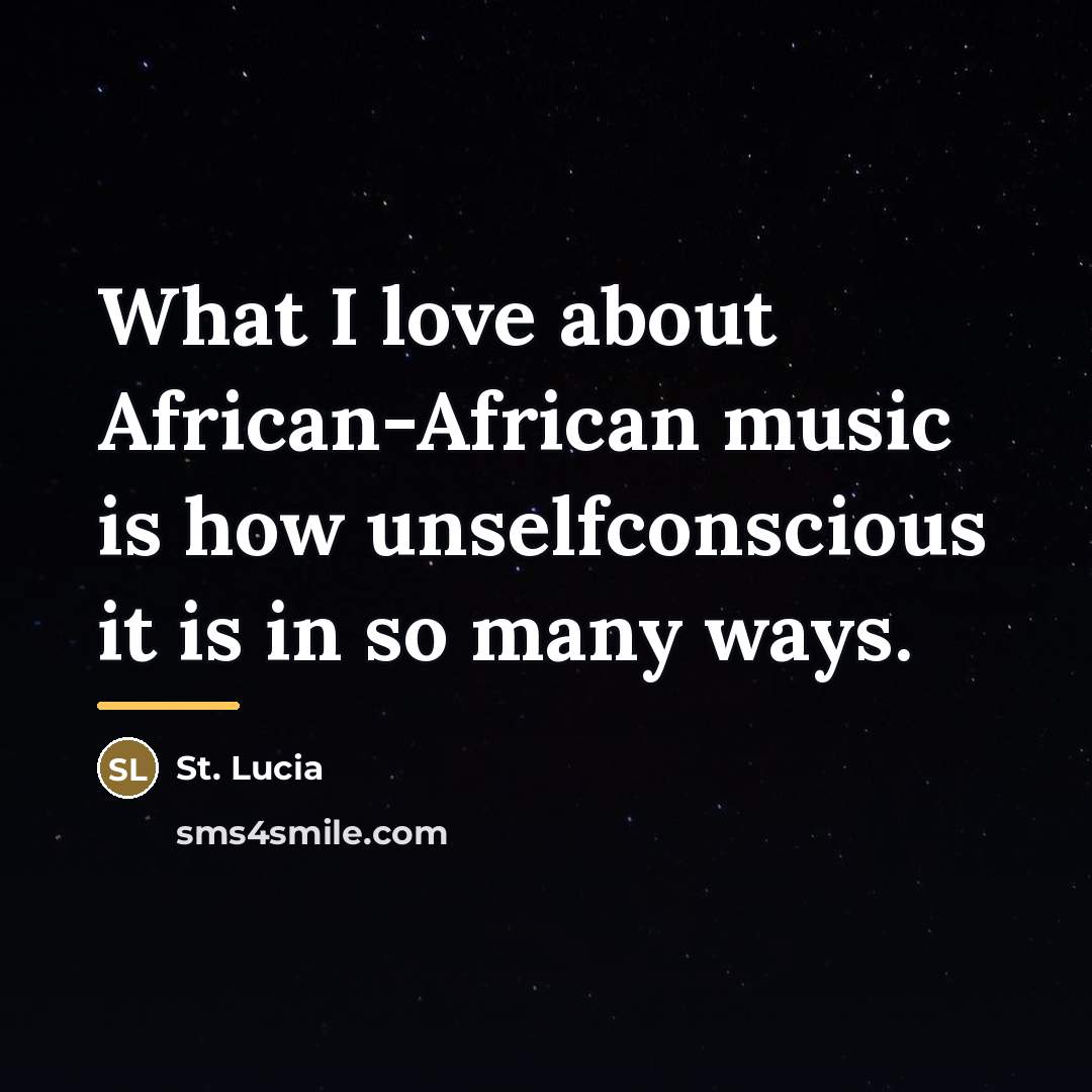 “What I love about African-African music is how unselfconscious it…” quote by St. Lucia