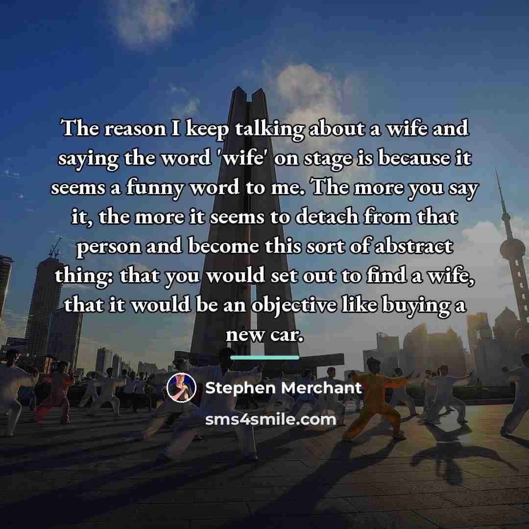 “The reason I keep talking about a wife and saying…” quote by Stephen Merchant