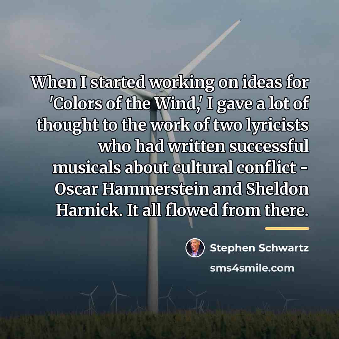 “When I started working on ideas for 'Colors of the…” quote by Stephen Schwartz