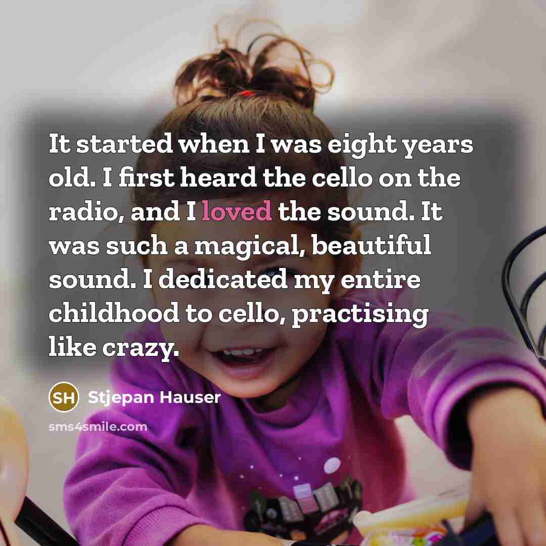 “It started when I was eight years old. I first…” quote by Stjepan Hauser