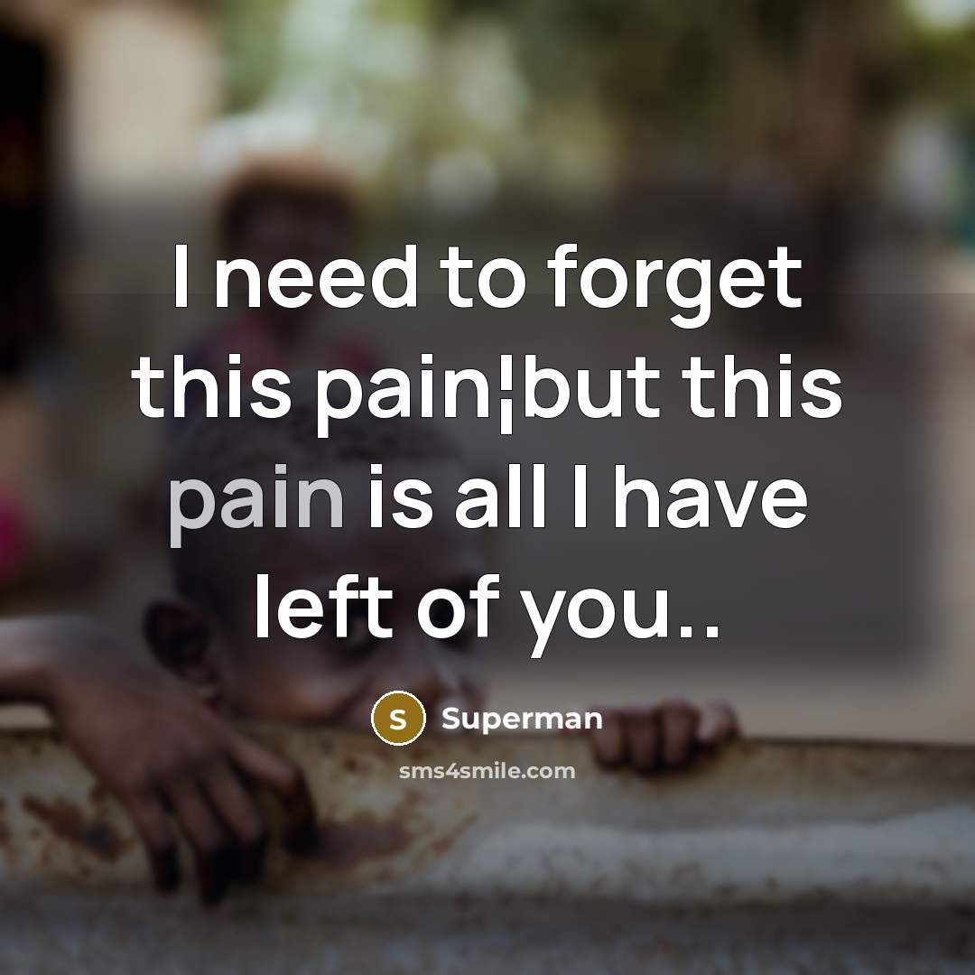 “I need to forget this pain¦but this pain is all…” quote by Superman