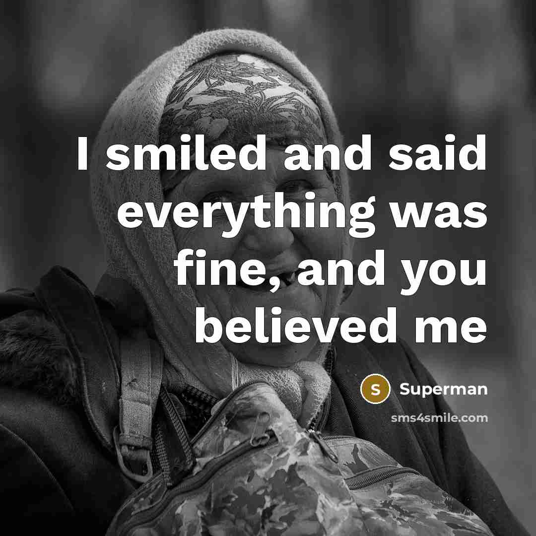 “I smiled and said everything was fine, and you believed…” quote by Superman