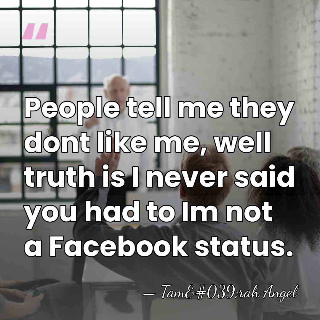 People tell me they dont like me, well truth is I never&hellip; - Tam'rah Angel
