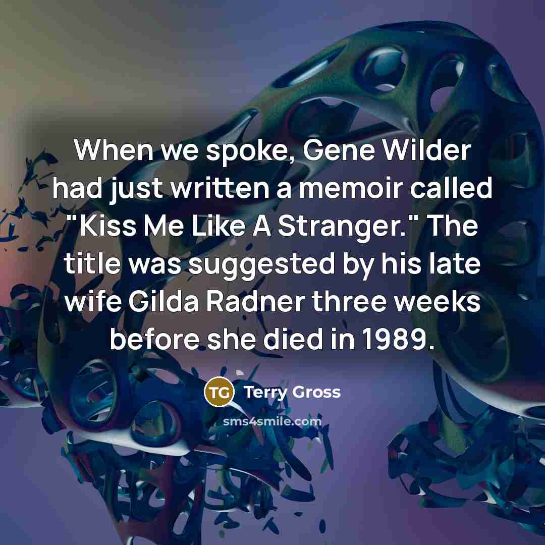 “When we spoke, Gene Wilder had just written a memoir…” quote by Terry Gross