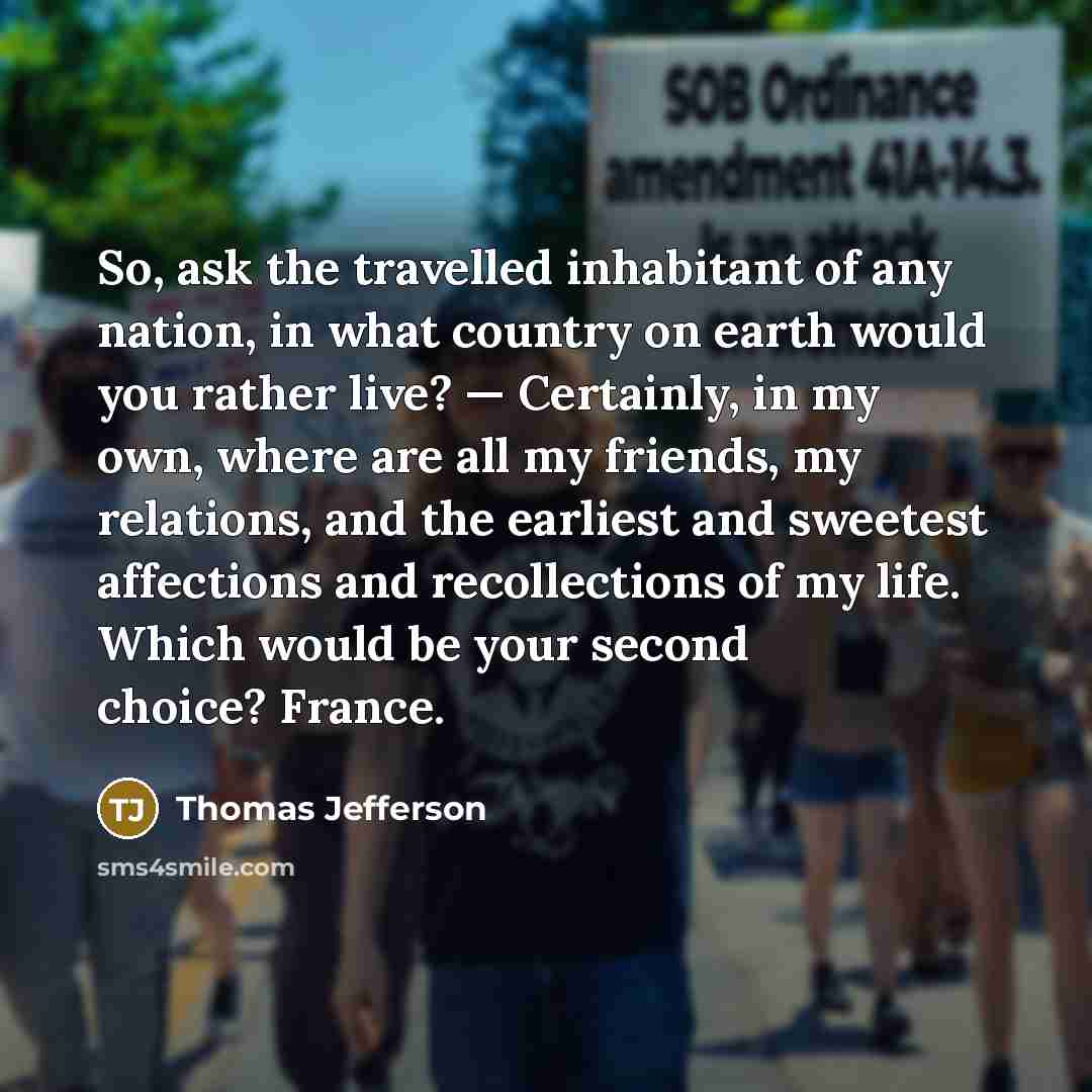 “So, ask the travelled inhabitant of any nation, in what…” quote by Thomas Jefferson