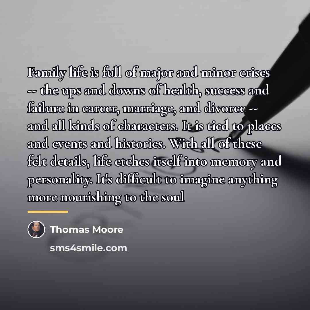 “Family life is full of major and minor crises --…” quote by Thomas Moore