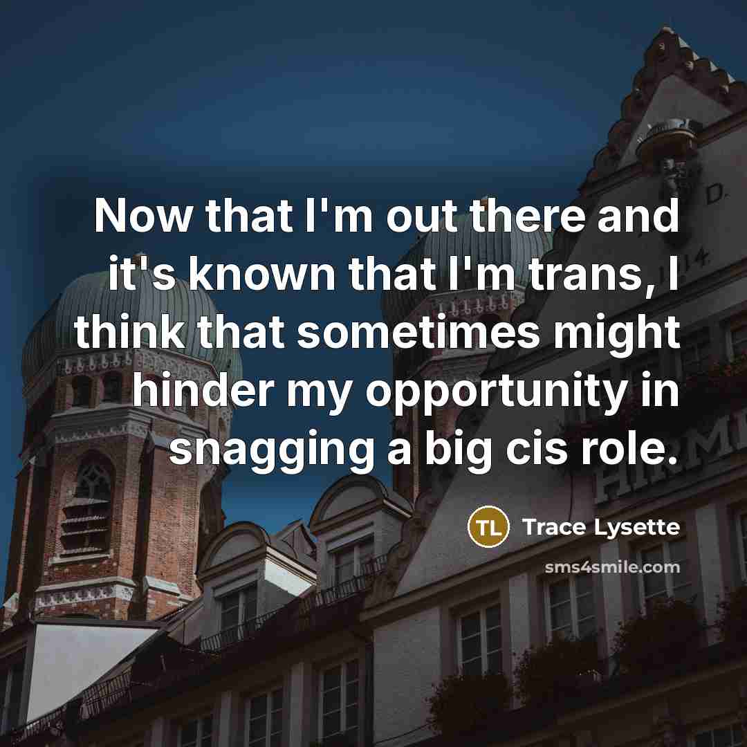 “Now that I'm out there and it's known that I'm…” quote by Trace Lysette