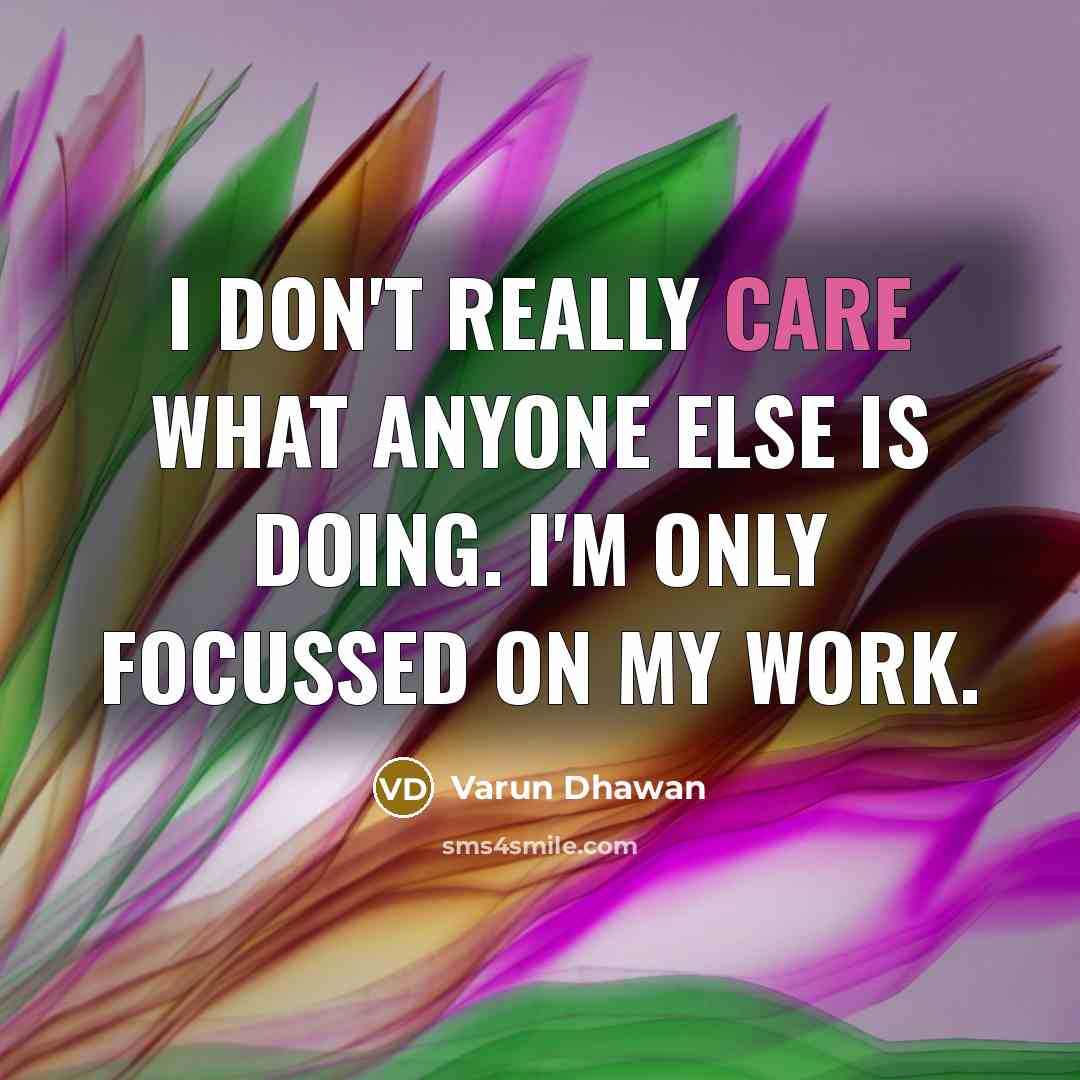 “I don't really care what anyone else is doing. I'm…” quote by Varun Dhawan