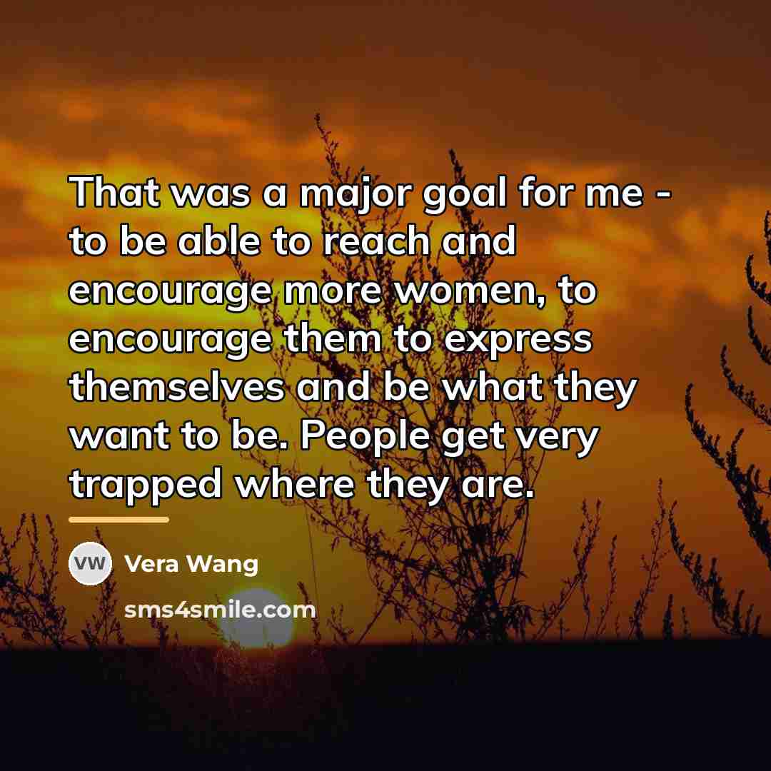 “That was a major goal for me - to be…” quote by Vera Wang
