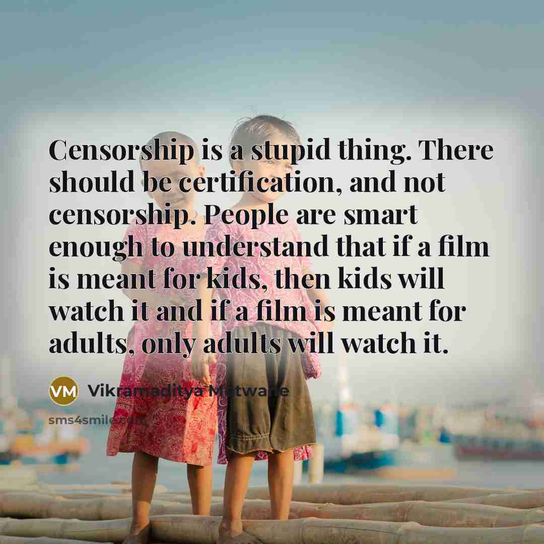 “Censorship is a stupid thing. There should be certification, and…” quote by Vikramaditya Motwane