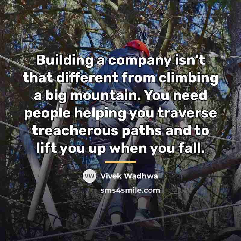 “Building a company isn't that different from climbing a big…” quote by Vivek Wadhwa