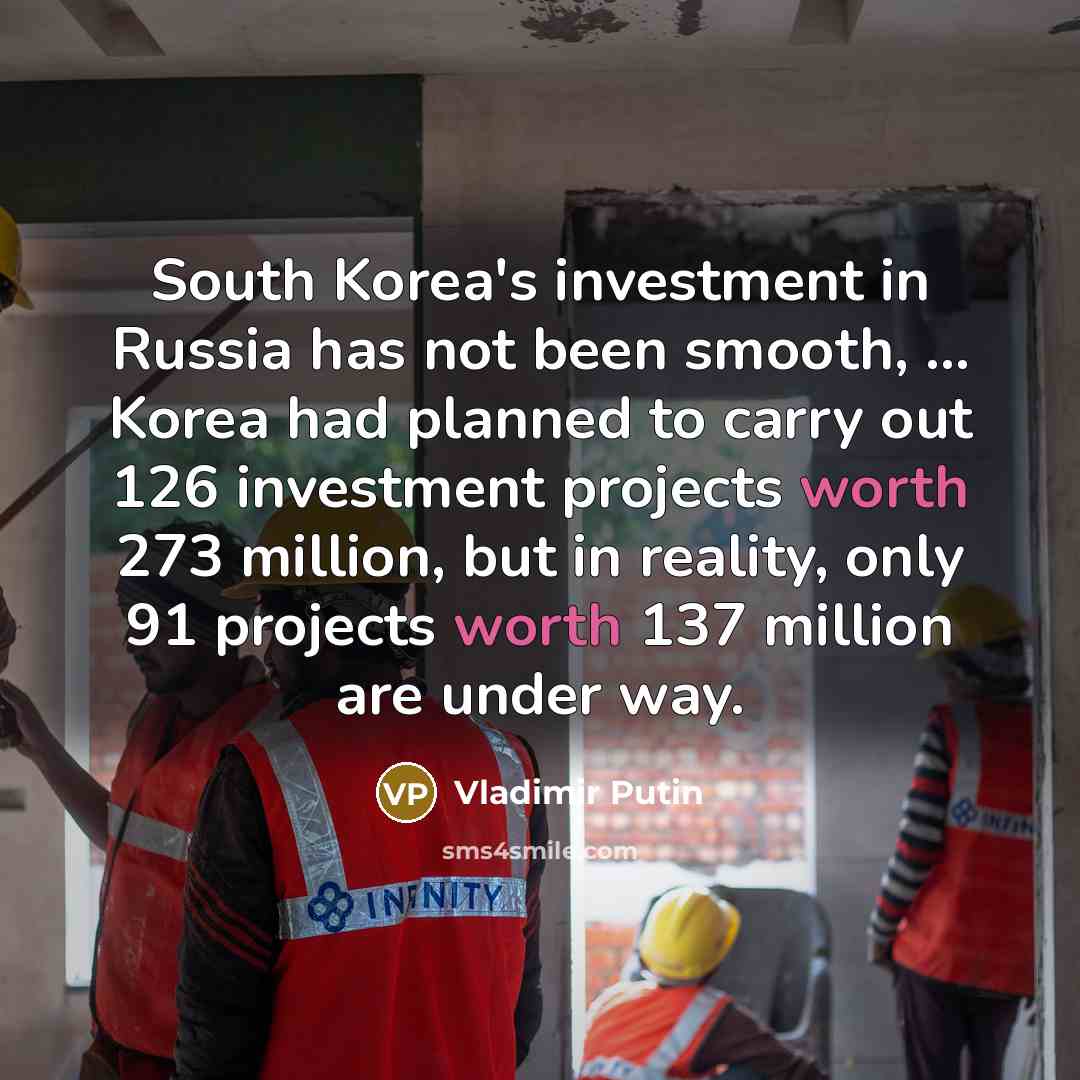 “South Korea's investment in Russia has not been smooth, ...…” quote by Vladimir Putin