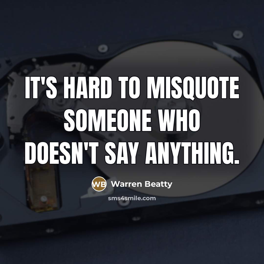 “It's hard to misquote someone who doesn't say anything.…” quote by Warren Beatty