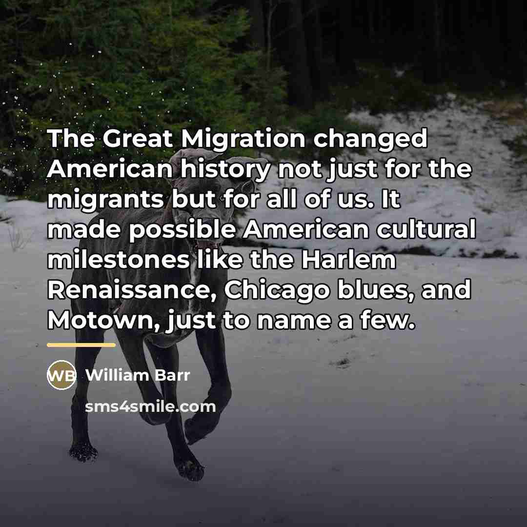“The Great Migration changed American history not just for the…” quote by William Barr