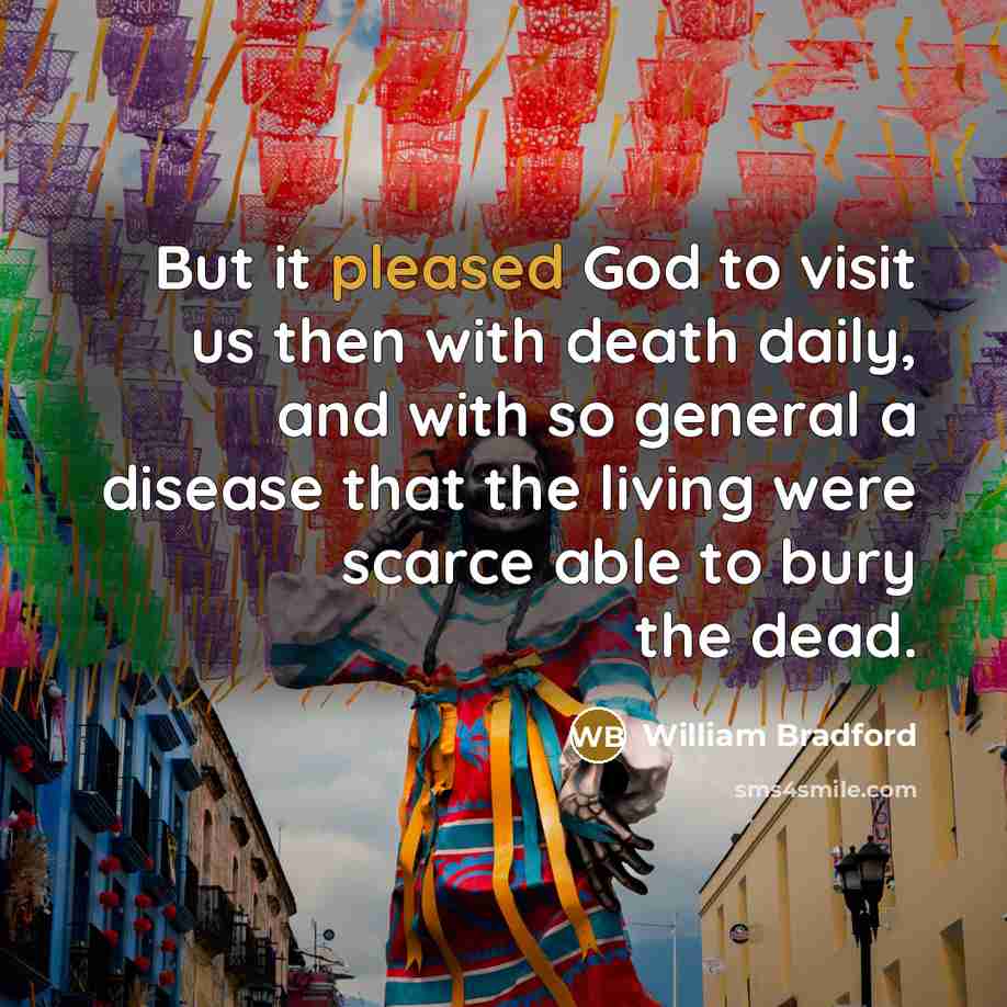 “But it pleased God to visit us then with death…” quote by William Bradford