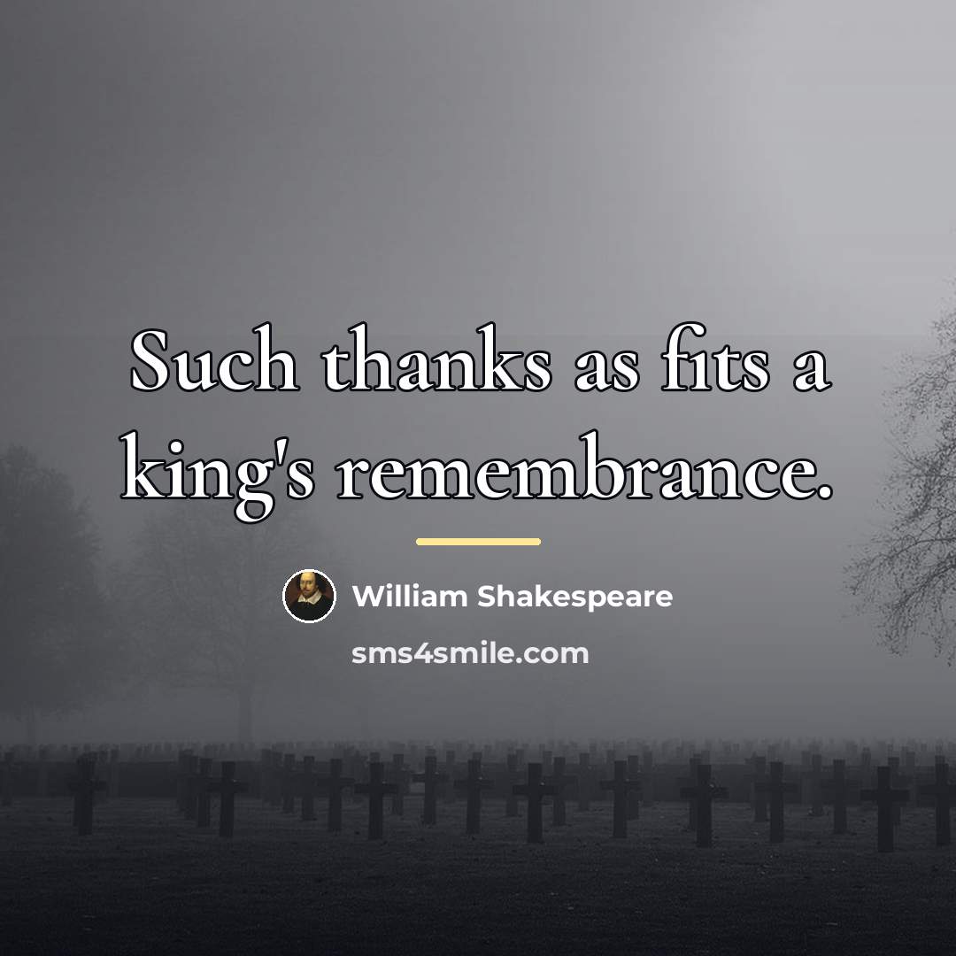 “Such thanks as fits a king's remembrance.…” quote by William Shakespeare