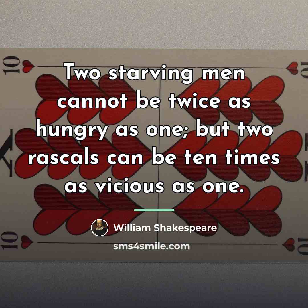 “Two starving men cannot be twice as hungry as one;…” quote by William Shakespeare