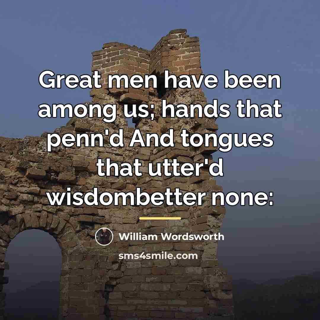 “Great men have been among us; hands that penn'd And…” quote by William Wordsworth