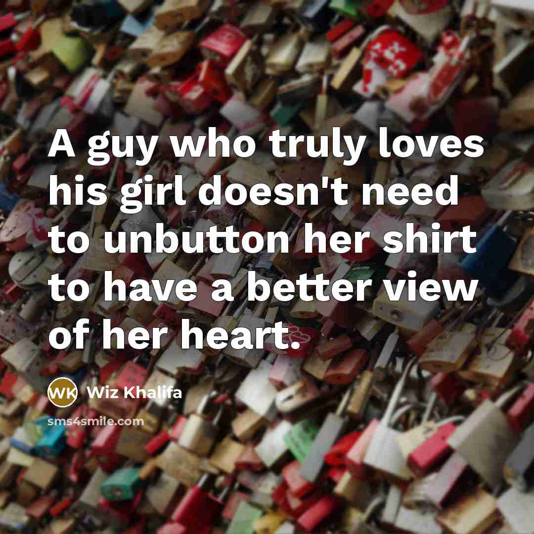 “A guy who truly loves his girl doesn't need to…” quote by Wiz Khalifa