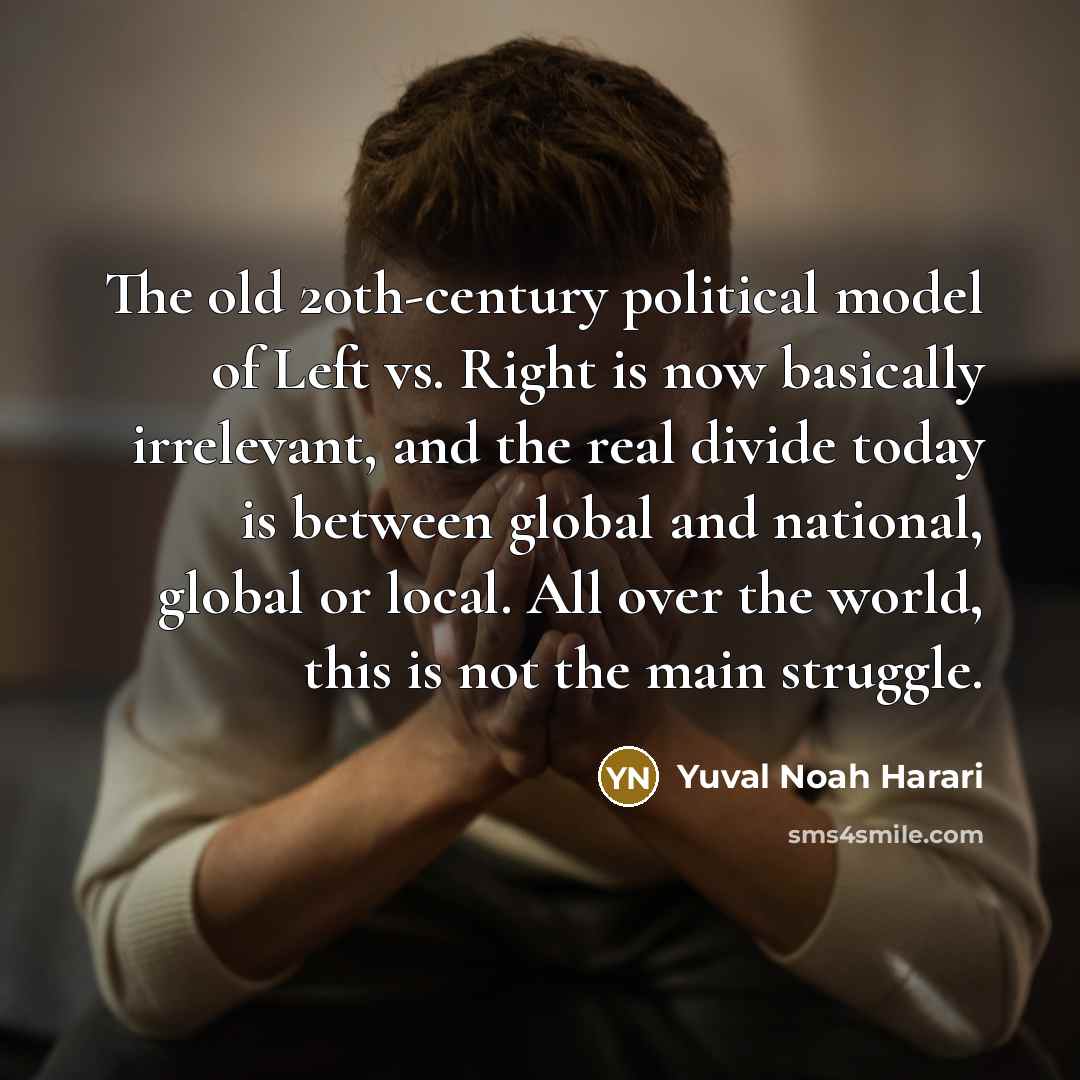 “The old 20th-century political model of Left vs. Right is…” quote by Yuval Noah Harari