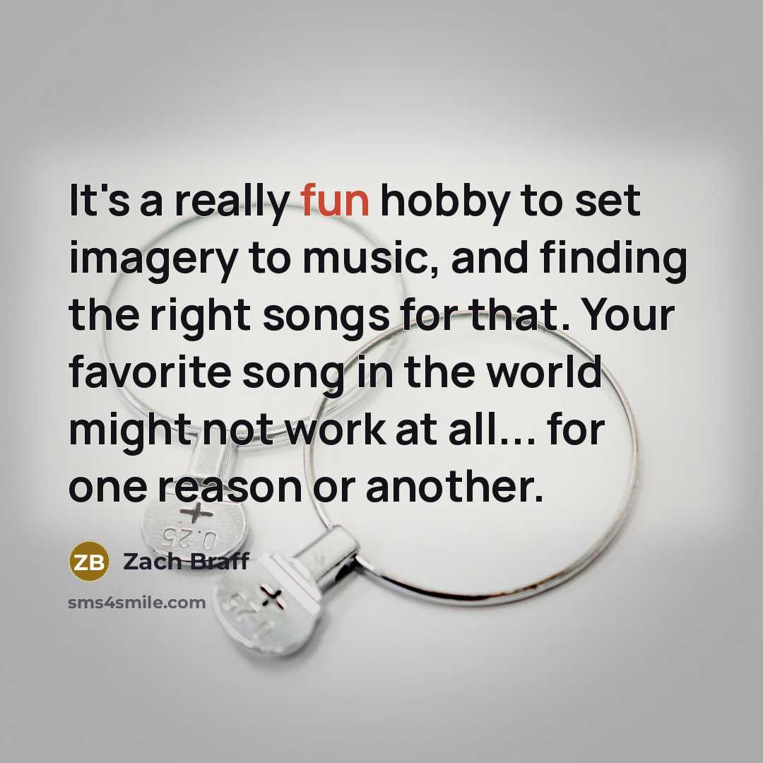 “It's a really fun hobby to set imagery to music,…” quote by Zach Braff