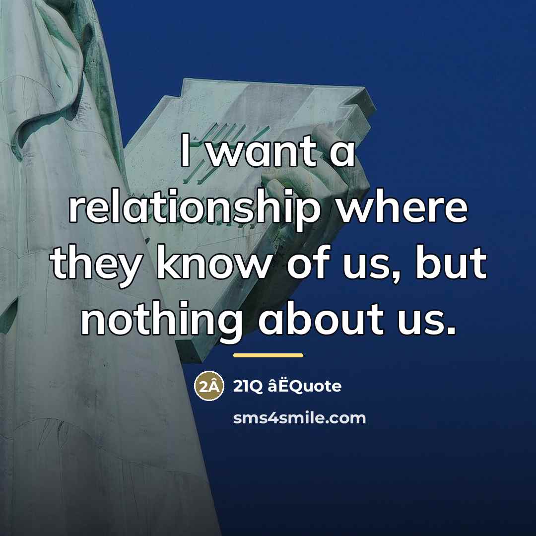 “I want a relationship where they know of us, but…” quote by 21Q âËQuote