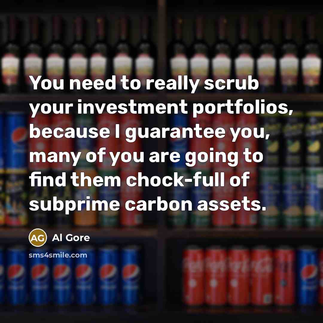 “You need to really scrub your investment portfolios, because I…” quote by Al Gore