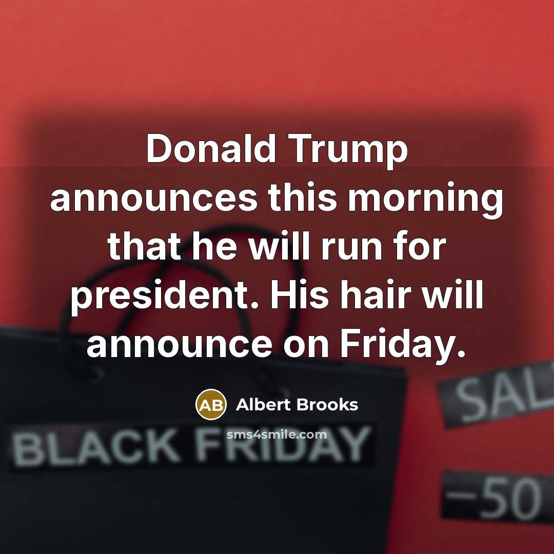 “Donald Trump announces this morning that he will run for…” quote by Albert Brooks