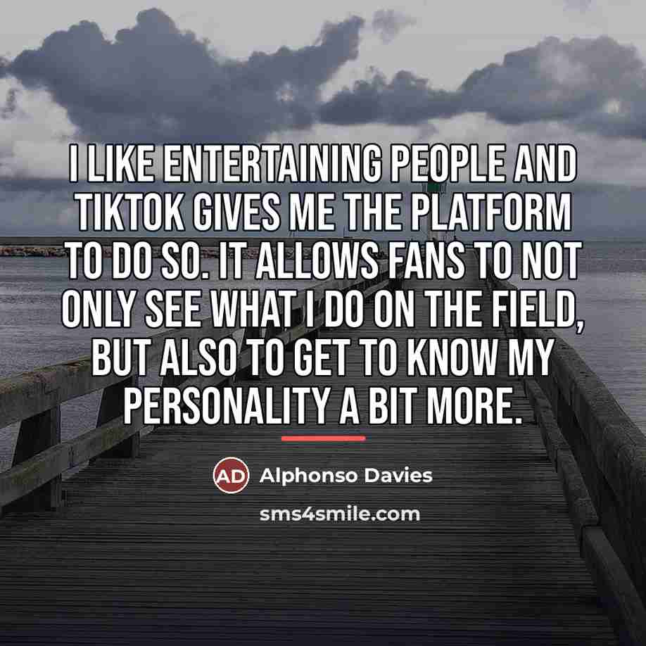 “I like entertaining people and TikTok gives me the platform…” quote by Alphonso Davies
