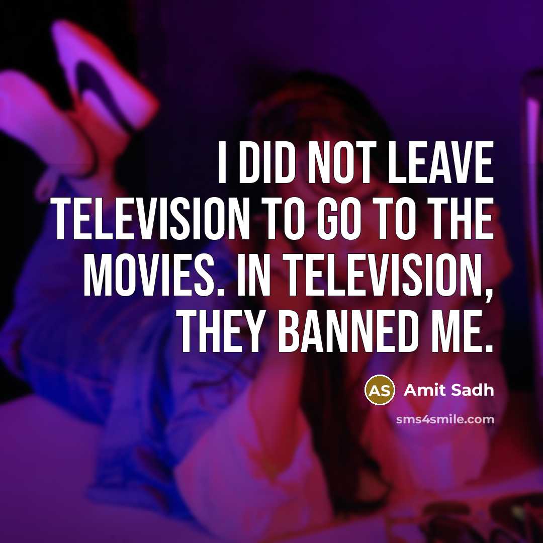 “I did not leave television to go to the movies.…” quote by Amit Sadh