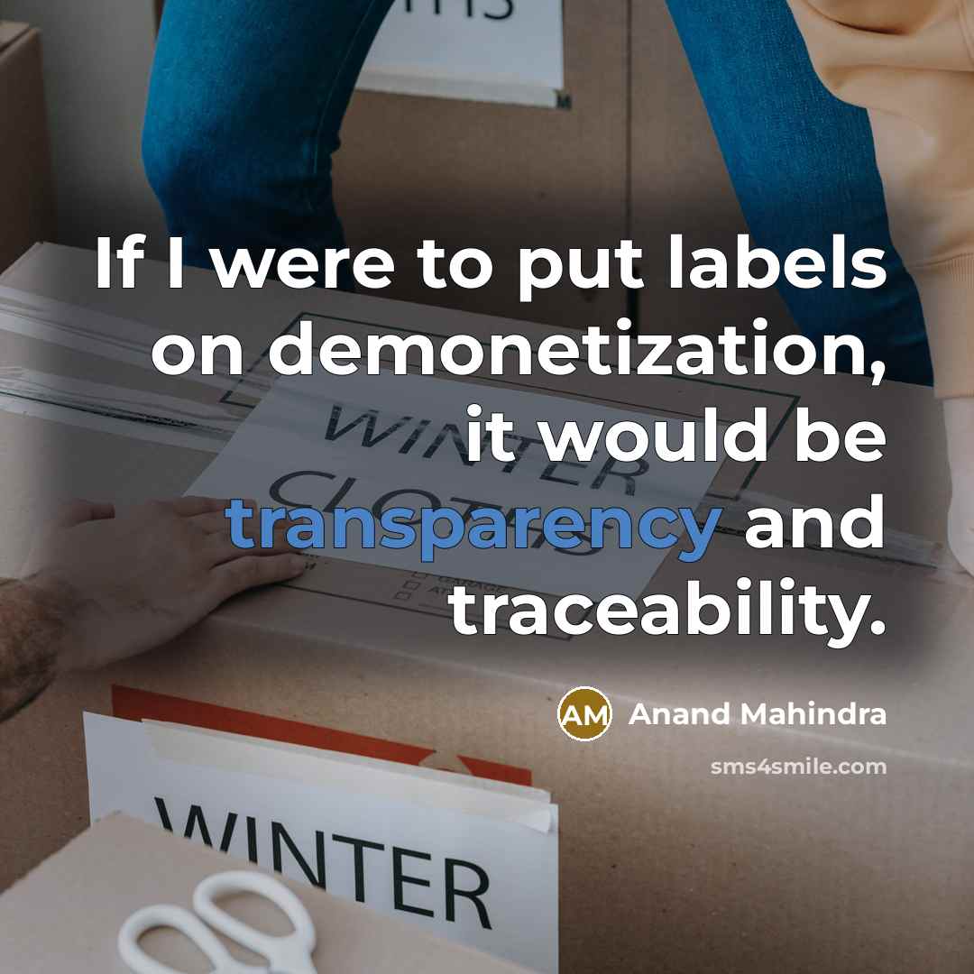 “If I were to put labels on demonetization, it would…” quote by Anand Mahindra