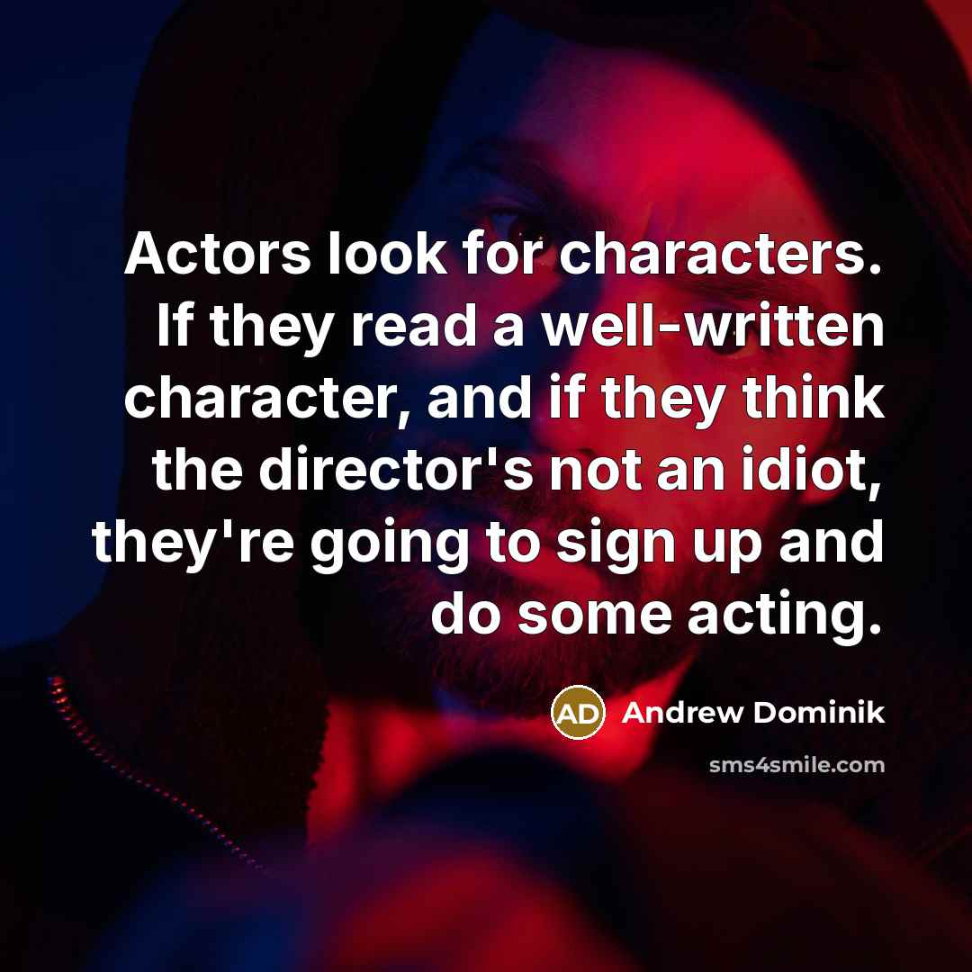 “Actors look for characters. If they read a well-written character,…” quote by Andrew Dominik