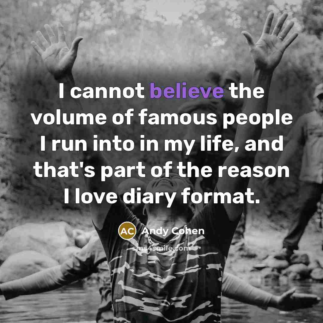 “I cannot believe the volume of famous people I run…” quote by Andy Cohen