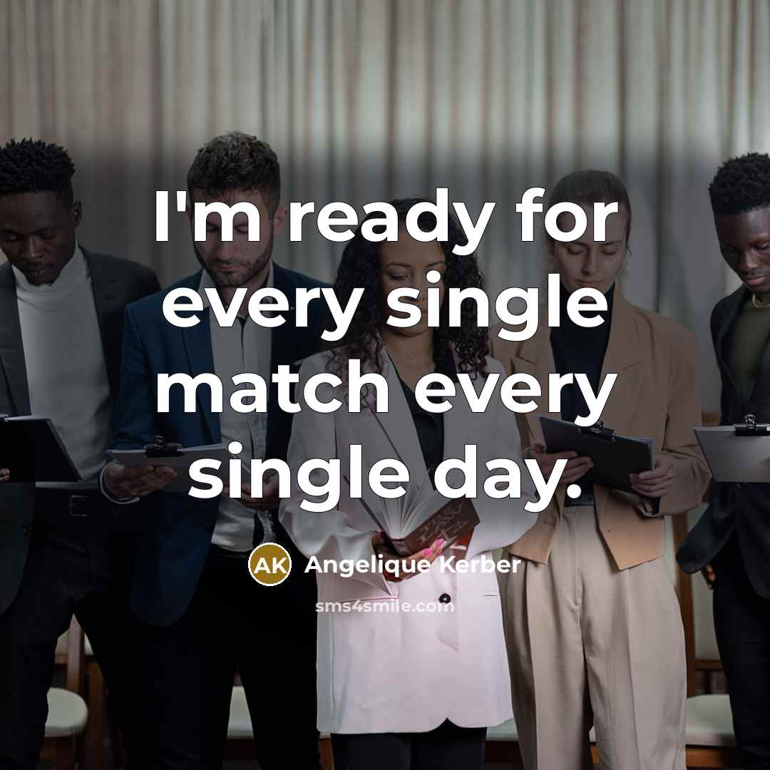 “I'm ready for every single match every single day.…” quote by Angelique Kerber