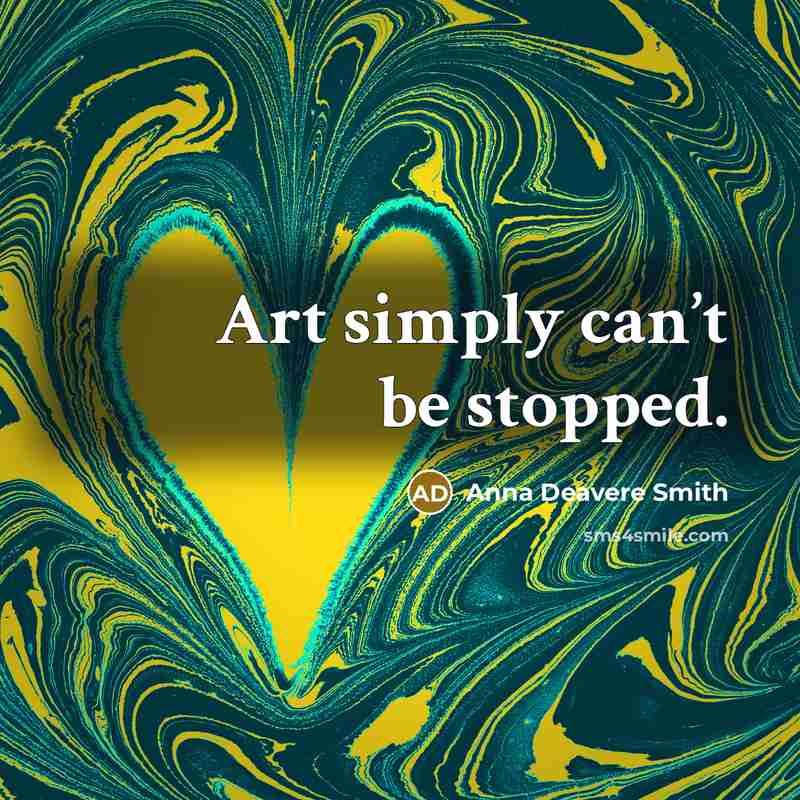 “Art simply can’t be stopped.…” quote by Anna Deavere Smith