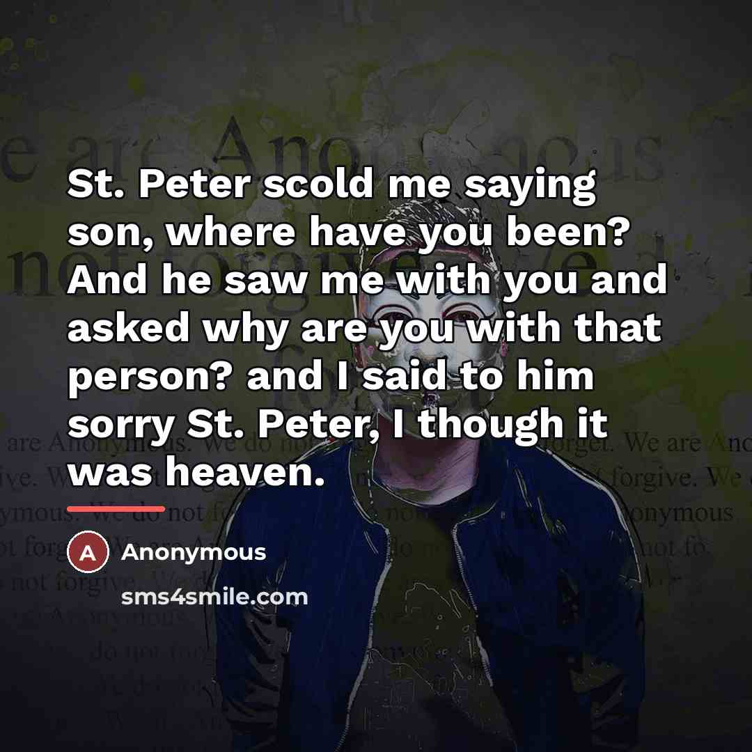 “St. Peter scold me saying son, where have you been?…” quote by Anonymous