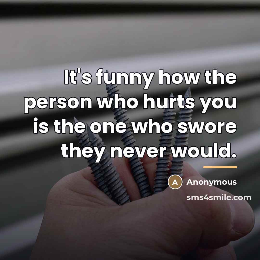 “It's funny how the person who hurts you is the…” quote by Anonymous