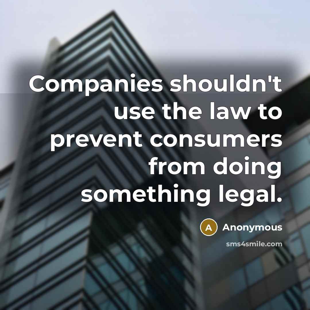 “Companies shouldn't use the law to prevent consumers from doing…” quote by Anonymous