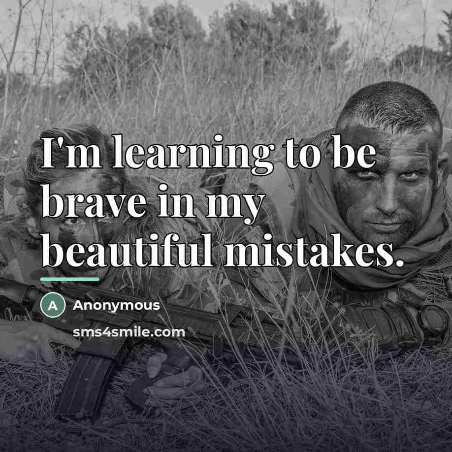 “I'm learning to be brave in my beautiful mistakes.…” quote by Anonymous