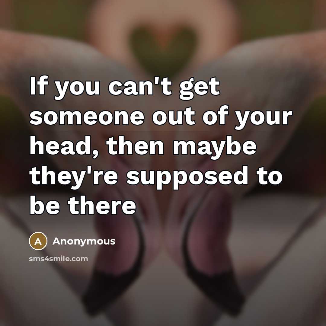 “If you can't get someone out of your head, then…” quote by Anonymous