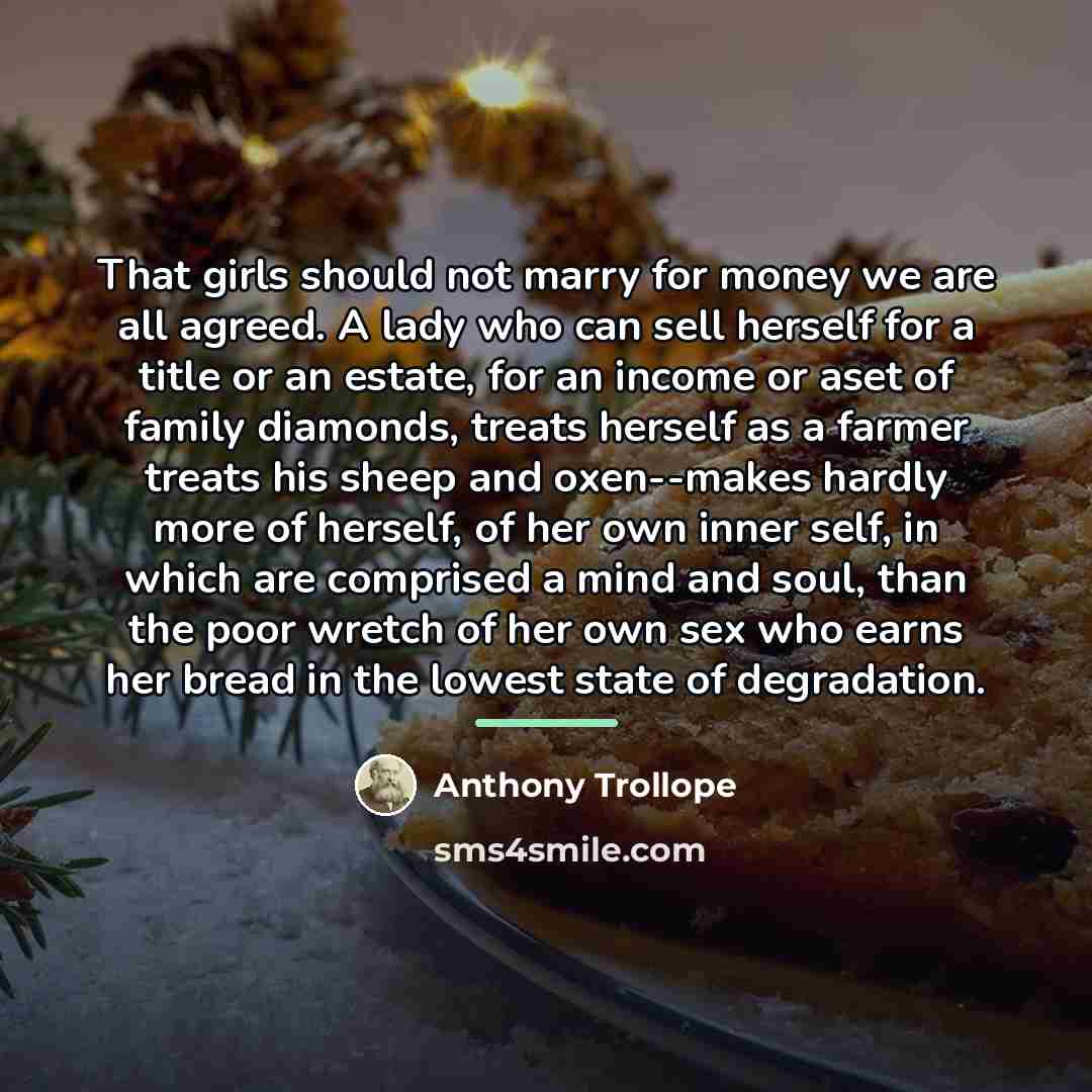 “That girls should not marry for money we are all…” quote by Anthony Trollope